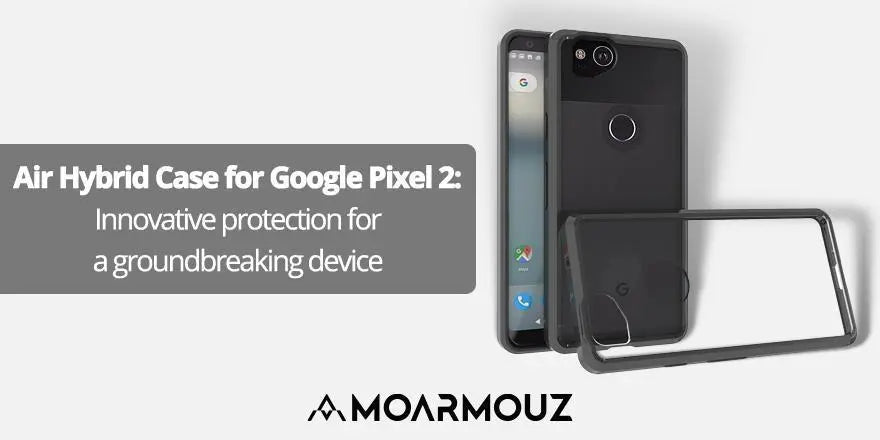Air Hybrid Case for Google Pixel 2: Innovative protection for a groundbreaking device - Moarmouz