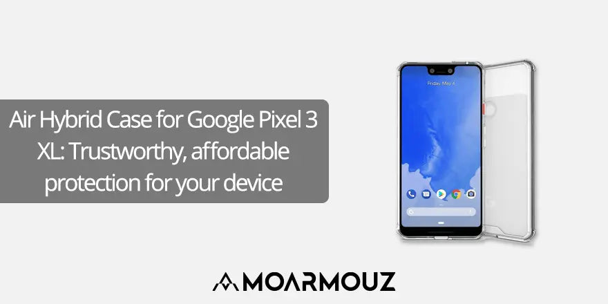 Air Hybrid Case for Google Pixel 3 XL: Trustworthy, affordable protection for your device - Moarmouz