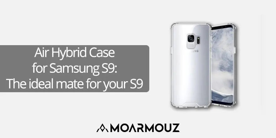 Air Hybrid Case for Samsung S9: The ideal mate for your S9 - Moarmouz