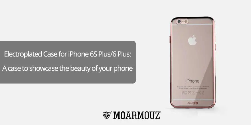 Electroplated Case for iPhone 6S Plus/6 Plus: A case to showcase the beauty of your phone - Moarmouz