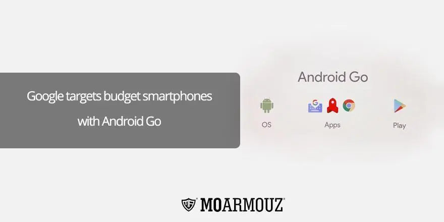 Google targets budget smartphones with Android Go - Moarmouz