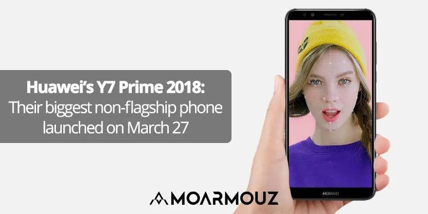 Huawei’s Y7 Prime 2018: Their biggest non-flagship phone launched on March 27 - Moarmouz