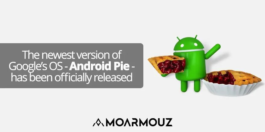 The newest version of Google’s OS - Android Pie - has been officially released - Moarmouz