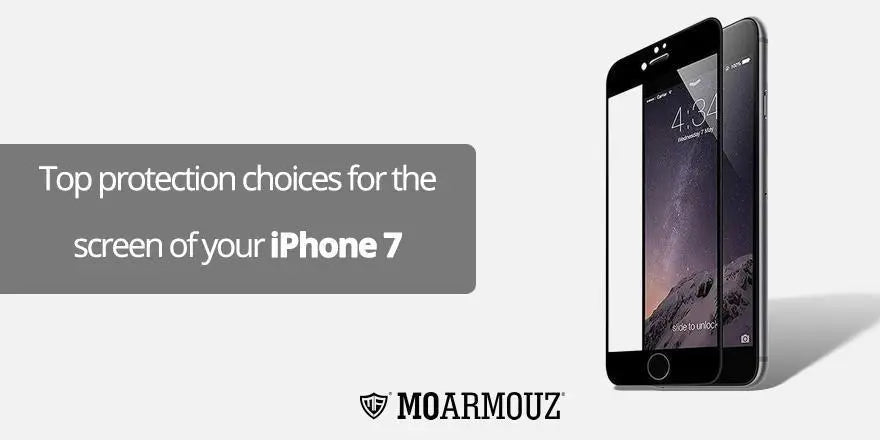 Top protection choices for the screen of your iPhone 7 - Moarmouz