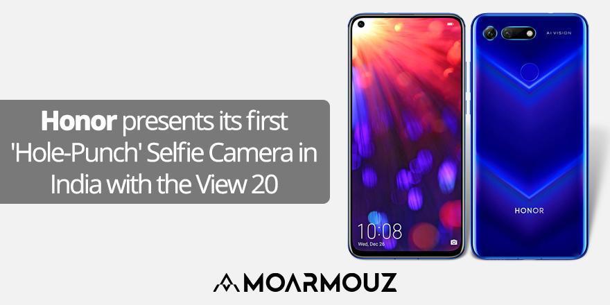 Honor presents its first 'Hole-Punch' Selfie Camera in India with the View 20 - Moarmouz
