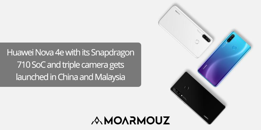 Huawei Nova 4e with its Snapdragon 710 SoC and triple camera gets launched in China and Malaysia - Moarmouz