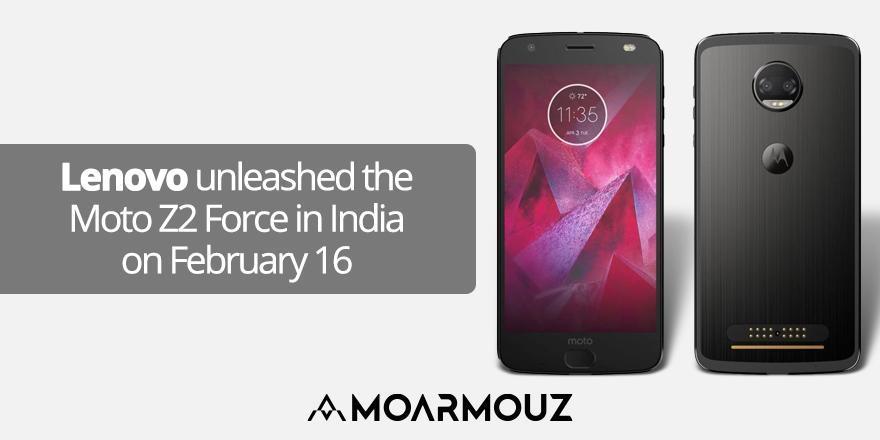 Lenovo unleashed the Moto Z2 Force in India on February 16 - Moarmouz
