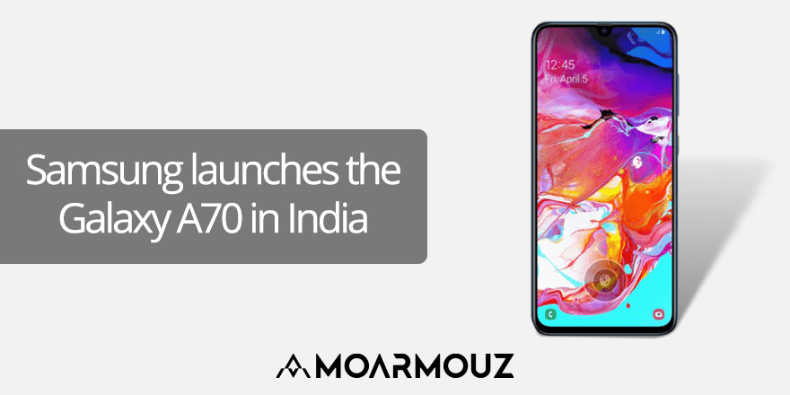 Samsung launches the Galaxy A70 in India - Moarmouz