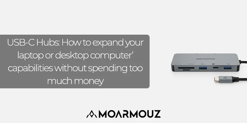 USB-C Hubs: How to expand your laptop or desktop computer’ capabilities without spending too much money - Moarmouz