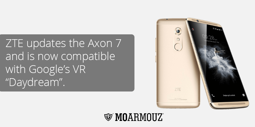 ZTE updates the Axon 7 and is now compatible with Google's VR “Daydream.” - Moarmouz