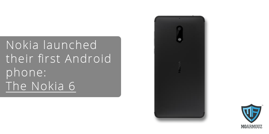 Nokia officially launched their first Android phone: The Nokia 6 - Moarmouz